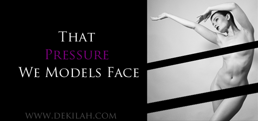 That Pressure We Models Face - Dekilah