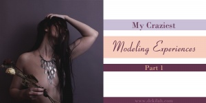 My Craziest Modeling Experiences Part 1